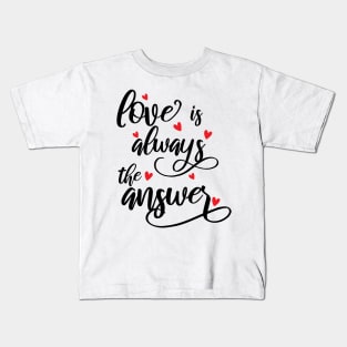 Love Is Always The Answer happy Kids T-Shirt